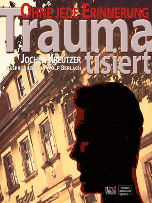 cover image of Traumatisiert--Ohne jede Erinnerung